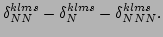 $\displaystyle \delta^{klms}_{NN}-\delta^{klms}_{N}-\delta^{klms}_{NNN}.$