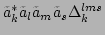 $ \tilde{a}_k^*\tilde{a}_l\tilde{a}_m\tilde{a}_s\Delta_{k}^{lms}$