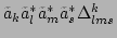$ \tilde{a}_k\tilde{a}_l^*\tilde{a}_m^*\tilde{a}_s^*\Delta_{lms}^{k}$