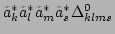 $ \tilde{a}_k^*\tilde{a}_l^*\tilde{a}_m^*\tilde{a}_s^*\Delta^{0}_{klms}$