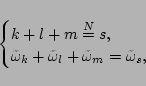 \begin{displaymath}\begin{cases}
k+l+m\overset{N}{=}s,\\
\tilde{\omega}_k+\tilde{\omega}_l+\tilde{\omega}_m=\tilde{\omega}_s, \end{cases}\end{displaymath}
