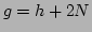 $ g=h+2N$