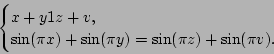 \begin{displaymath}\begin{cases}
x+y\eq1 z+v,\\
\sin(\pi x)+\sin(\pi y)=\sin(\pi z)+\sin(\pi v). \end{cases}\end{displaymath}