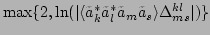 $ \max\{2,\ln(\vert\langle \tilde{a}_k^*\tilde{a}_l^*\tilde{a}_m\tilde{a}_s\rangle \Delta ^{kl}_{ms}\vert)\}$