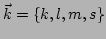 $ \vec{k}=\{k,l,m,s\}$
