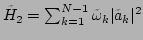 $ \tilde{H}_2=\sum_{k=1}^{N-1}\tilde{\omega}_k\vert\tilde{a}_k\vert^2$