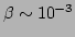$ \beta\sim 10^{-3}$