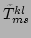 $ \tilde{T}^{kl}_{ms}$