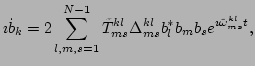$\displaystyle \imath \dot
b_k=2\sum_{l,m,s=1}^{N-1}\tilde{T}^{kl}_{ms}\Delta^{kl}_{ms}b_l^*b_mb_se^{\imath \tilde{\omega}^{kl}_{ms}
t},$