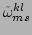 $ \tilde{\omega}^{kl}_{ms}$