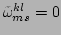 $ \tilde{\omega}^{kl}_{ms}=0$