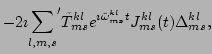 $\displaystyle -2\imath {\sum_{l,m,s}}^{\prime}\tilde{T}^{kl}_{ms}e^{\imath \tilde{\omega}^{kl}_{ms}t}J^{kl}_{ms}(t)\Delta^{kl}_{ms},$