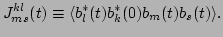 $\displaystyle J^{kl}_{ms}(t)\equiv\langle
b_l^*(t)b_k^*(0)b_m(t)b_s(t)\rangle .$
