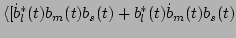 $\displaystyle \langle [\dot{b}_l^*(t)b_m(t)b_s(t)+b_l^*(t)\dot{b}_m(t)b_s(t)$