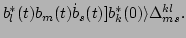 $\displaystyle b_l^*(t)b_m(t)\dot{b}_s(t)]b_k^*(0)\rangle \Delta ^{kl}_{ms}.$