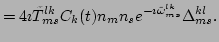 $\displaystyle =4\imath \tilde{T}^{lk}_{ms}C_k(t)n_m n_s
e^{-\imath \tilde{\omega}^{lk}_{ms}}\Delta ^{kl}_{ms}.$