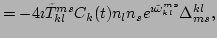 $\displaystyle =-4\imath \tilde{T}^{ms}_{kl}C_k(t)n_l n_s
e^{\imath \tilde{\omega}^{ms}_{kl}}\Delta ^{kl}_{ms},$