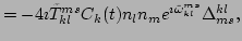 $\displaystyle =-4\imath \tilde{T}^{ms}_{kl}C_k(t)n_l n_m
e^{\imath \tilde{\omega}^{ms}_{kl}}\Delta ^{kl}_{ms},$