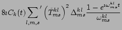 $\displaystyle 8\imath C_k(t) {\sum_{l,m,s}}^{\prime} \left(\tilde{T}^{kl}_{ms}\right)^2\Delta ^{kl}_{ms}\frac{1-e^{\imath \omega ^{kl}_{ms}t}}{\omega ^{kl}_{ms}}$