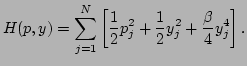 $\displaystyle H(p,y)=\sum_{j=1}^N\left[\frac{1}{2}p_j^2+\frac{1}{2}y_j^2+\frac{\beta}{4}y_j^4\right].$