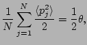 $\displaystyle \frac{1}{N}\sum_{j=1}^N\frac{\langle p_j^2\rangle }{2}=\frac{1}{2}\theta ,$