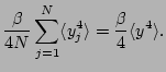 $\displaystyle \frac{\beta}{4N}\sum_{j=1}^N\langle
y_j^4\rangle =\frac{\beta}{4}\langle y^4\rangle .$
