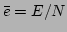 $ \bar{e}=E/N$