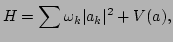 $\displaystyle H=\sum\omega _k\vert a_k\vert^2+V(a),$