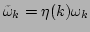 $ \tilde{\omega}_k=\eta(k)\omega _k$