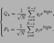 \begin{displaymath}\begin{cases}
Q_k=\displaystyle{\frac{1}{\sqrt{N}}}\sum_{j=0}...
...}}}\sum_{j=0}^{N-1}p_je^{\frac{2\pi
\imath kj}{N}}. \end{cases}\end{displaymath}
