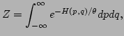 $\displaystyle Z=\int_{-\infty}^{\infty}e^{-H(p,q)/\theta}dpdq,$