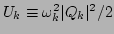 $ U_k\equiv\omega _k^2\vert Q_k\vert^2/2$