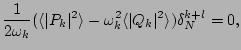 $\displaystyle \frac{1}{2\omega _k}(\langle \vert P_k\vert^2\rangle -\omega _k^2\langle \vert Q_k\vert^2\rangle )\delta^{k+l}_N=0,$