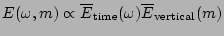 $E(\omega,m) \propto \overline{E}_{\mathrm{time}}(\omega) \overline{E}_{\mathrm{vertical}}(m)$