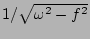 $1/\sqrt{\omega^2 - f^2}$