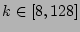$k \in [8,128]$