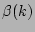 $\beta (k)$
