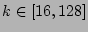 $k \in [16,128]$