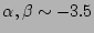 $\alpha, \beta \sim -3.5$