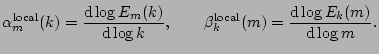 $\displaystyle \alpha_m^{\mathrm{local}}(k) = \frac{\mathrm{d} \log E_m(k)}{\mat...
...\beta_k^{\mathrm{local}}(m) = \frac{\mathrm{d} \log E_k(m)}{\mathrm{d} \log m}.$