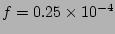 $f=0.25 \times 10^{-4}$