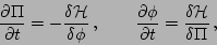 \begin{displaymath}
\frac{\partial \Pi}{\partial t} = - \frac{\delta {\cal H}}{...
... \phi}{\partial t} = \frac{\delta {\cal H}}{\delta \Pi} \, ,
\end{displaymath}