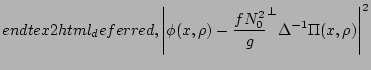$\displaystyle end{tex2html_deferred},
\left\vert\bnabla \phi(\bldx, \rho) - \fr...
...N_0^2 }{g} \bnabla^{{\perp}}\Delta^{-1} \Pi(\bldx, \rho)
\right\vert^2
\right.
$