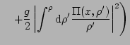 $\displaystyle \quad
\left.
+
\frac{g}{2} \left\vert\int^{\rho} \mathrm{d}\rho^{\prime} \frac{\Pi(\bldx, \rho^{\prime})}{\rho^{\prime}} \right\vert^2
\right) $
