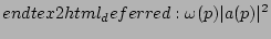 $\displaystyle end{tex2html_deferred}: \omega(\bldp) \vert a(\bldp)\vert^2
$