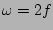 $\omega =2f$
