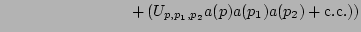 $\displaystyle \left.
\qquad\qquad\qquad\qquad
+
\left(
U_{\bldp,\bldp_1,\bldp_2} a(\bldp) a(\bldp_1) a(\bldp_2) +
\mathrm{c.c.}\right)
\right)
$