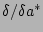 $\delta/\delta a^{\ast}$