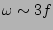 $\omega \sim 3f$
