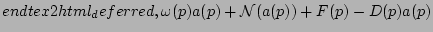 $\displaystyle end{tex2html_deferred}, \omega(\bldp) a(\bldp)
+ {\cal N}(a(\bldp)) + F(\bldp) - D(\bldp) a(\bldp) $